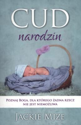 Cud narodzin. Autor: Jackie Mize. SmakLiter.pl Okładka książki Cud narodzin