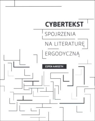 Cybertekst. Perspektywy literatury ergodycznej. Autor: Aarseth Espen. SmakLiter.pl Okładka książki Cybertekst. Perspektywy literatury ergodycznej