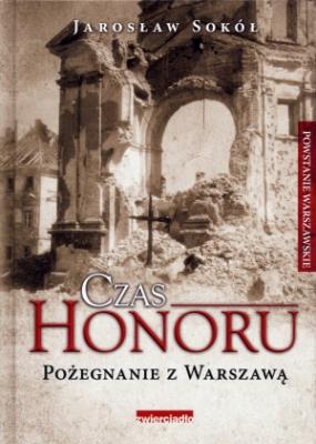Czas Honoru. Pożegnanie z Warszawą TW. Autor: Jarosław Sokół. SmakLiter.pl Okładka książki Czas Honoru. Pożegnanie z Warszawą TW