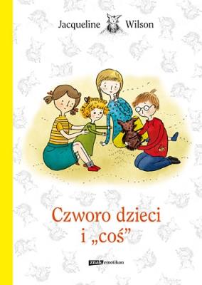 Czworo dzieci i ''coś. Autor: Jacqueline Wilson. SmakLiter.pl Okładka książki Czworo dzieci i ''coś