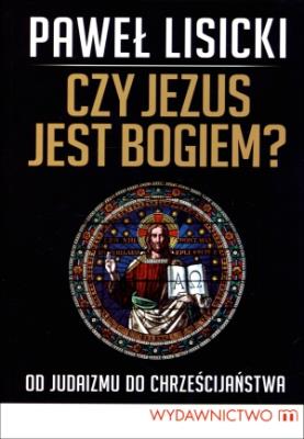 Czy Jezus jest Bogiem?. Autor: Paweł Lisicki. SmakLiter.pl Okładka książki Czy Jezus jest Bogiem?
