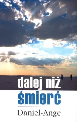 Dalej niż śmierć. Wieczne Boże Narodzenie. Autor: Daniel-Ange. SmakLiter.pl Okładka książki Dalej niż śmierć. Wieczne Boże Narodzenie