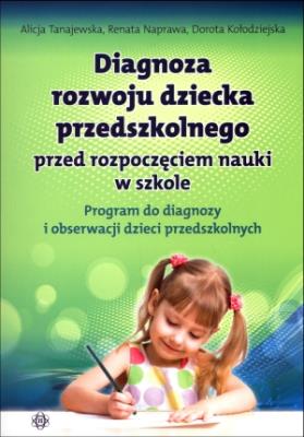 Diagnoza rozwoju dziecka przedszkolnego. Program. Autor: Alicja Tanajewska, Naprawa Renata, Dorota Kołodzi. SmakLiter.pl Okładka książki Diagnoza rozwoju dziecka przedszkolnego. Program