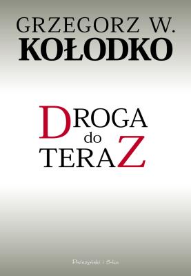 Droga do teraz. Autor: Grzegorz W. Kołodko. SmakLiter.pl Okładka książki Droga do teraz