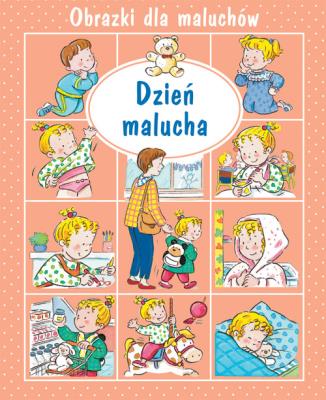 Dzień malucha. Obrazki dla maluchów. Autor: Nathalie Belineau. SmakLiter.pl Okładka książki Dzień malucha. Obrazki dla maluchów