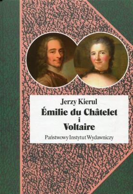Emilie du Chatelet i Voltaire. Autor: Kierul Jerzy. SmakLiter.pl Okładka książki Emilie du Chatelet i Voltaire