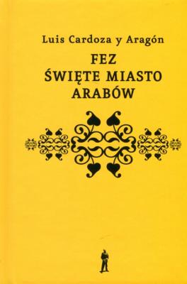 Fez święte miasto Arabów. Autor: Aragon Luis Cardoza. SmakLiter.pl Okładka książki Fez święte miasto Arabów