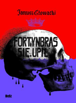Fortynbras się upił. Autor: Janusz Głowacki. SmakLiter.pl Okładka książki Fortynbras się upił