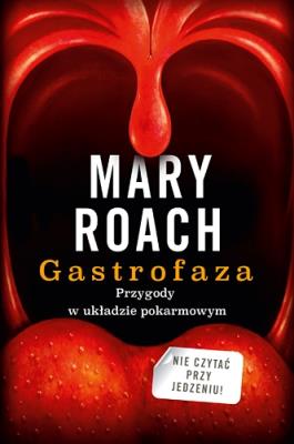 Gastrofaza. Przygody w układzie pokarmowym. Autor: Mary Roach. SmakLiter.pl Okładka książki Gastrofaza. Przygody w układzie pokarmowym