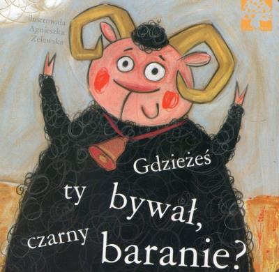 Gdzieżeś ty bywał, czarny baranie?. Autor: Agnieszka Żelewska. SmakLiter.pl Okładka książki Gdzieżeś ty bywał, czarny baranie?
