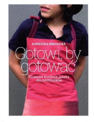 Okładka książki Gotowi, by gotować. Domowa kuchnia polska dla...