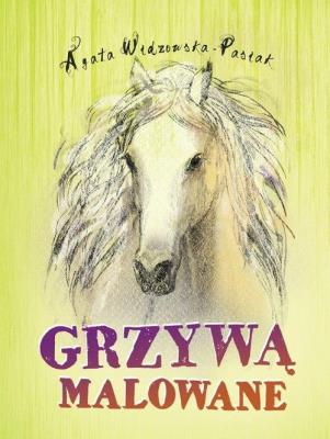 Grzywą malowane. Autor: Agata Widzowska. SmakLiter.pl Okładka książki Grzywą malowane