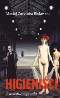 Okładka książki Higieniści. Z dziejów eugeniki