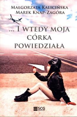 I wtedy moja córka powiedziała. Autor: Kalicińska Małgorzata, Marek Knap-Zagóra. SmakLiter.pl Okładka książki I wtedy moja córka powiedziała