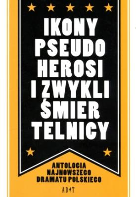Ikony, pseudoherosi i zwykli śmiertelnicy. Autor: Bogacz Szymon, Jakubowski Jarosław, Janiczak Jolanta, Jarosz Robert, Orłowski Szczepan, Pałyga Artur. SmakLiter.pl Okładka książki Ikony, pseudoherosi i zwykli śmiertelnicy