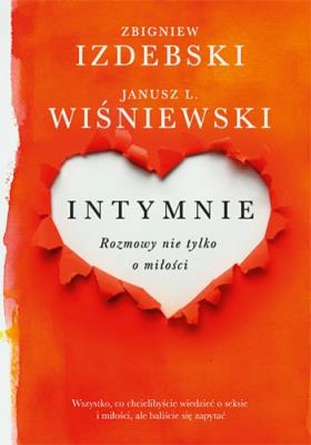 Intymnie. Rozmowy nie tylko o miłości. Autor: Wiśniewski Janusz L., Izdebski Zbigniew. SmakLiter.pl Okładka książki Intymnie. Rozmowy nie tylko o miłości