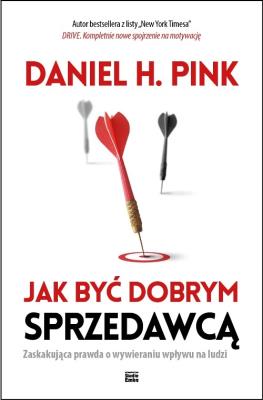Jak być dobrym sprzedawcą. Zaskakująca prawda.... Autor: Daniel H. Pink. SmakLiter.pl Okładka książki Jak być dobrym sprzedawcą. Zaskakująca prawda...