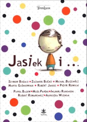 Jasiek i .... Autor:   Praca zbiorowa. SmakLiter.pl Okładka książki Jasiek i ...
