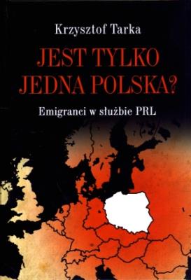 Okładka książki Jest tylko jedna Polska? Emigranci w służbie PRL