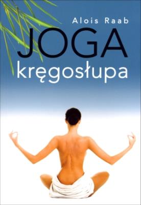 Joga kręgosłupa. Autor: Alois Raab. SmakLiter.pl Okładka książki Joga kręgosłupa