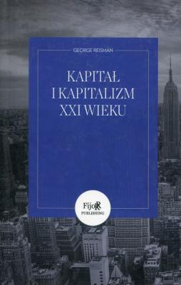 Kapitał i kapitalizm XXI wieku. Autor: George Reisman. SmakLiter.pl Okładka książki Kapitał i kapitalizm XXI wieku