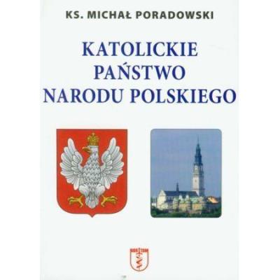 Katolickie państwo narodu polskiego. Autor: ks. Michał Poradowski. SmakLiter.pl Okładka książki Katolickie państwo narodu polskiego