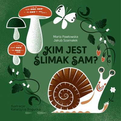 Kim jest ślimak Sam?. Autor: Maria Pawłowska, Szamałek Jakub. SmakLiter.pl Okładka książki Kim jest ślimak Sam?