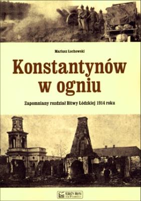Konstantynów w ogniu. Autor: Łochowski Mariusz. SmakLiter.pl Okładka książki Konstantynów w ogniu