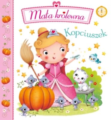 Kopciuszek Mała królewna. Autor: Nathalie Belineau, Chiara Bordini. SmakLiter.pl Okładka książki Kopciuszek Mała królewna