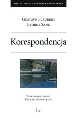 Korespondencja. Autor: Sand George, Flaubert Gustave. SmakLiter.pl Okładka książki Korespondencja
