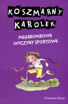 Koszmarny Karolek. Megabombowe wyczyny sportowe. Autor: Simon Francesca. SmakLiter.pl Okładka książki Koszmarny Karolek. Megabombowe wyczyny sportowe