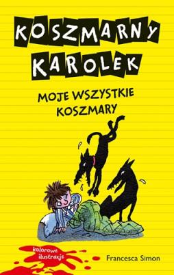 Koszmarny Karolek. Moje wszystkie koszmary. Autor: Simon Francesca. SmakLiter.pl Okładka książki Koszmarny Karolek. Moje wszystkie koszmary