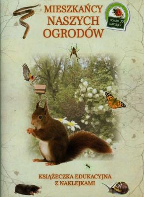 Książeczka edukacyjna. Mieszkańcy naszych ogrodów. Autor: Tadeusz Woźniak. SmakLiter.pl Okładka książki Książeczka edukacyjna. Mieszkańcy naszych ogrodów