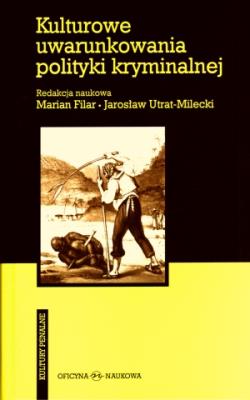 Kulturowe uwarunkowania polityki kryminalnej. Autor: Marian Filar (red.), Jarosław Utrat-Milecki (red.). SmakLiter.pl Okładka książki Kulturowe uwarunkowania polityki kryminalnej