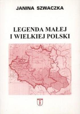 Legenda małej i wielkiej Polski. Autor: Janina Szwaczka. SmakLiter.pl Okładka książki Legenda małej i wielkiej Polski