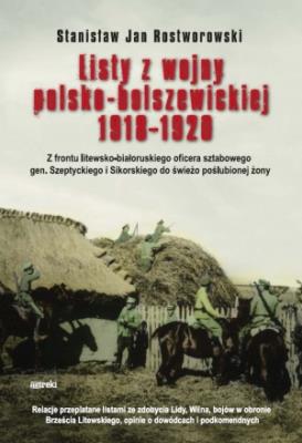 Listy z wojny polsko-bolszewickiej 1918-1920. Autor: Rostworowski Stanisław Jan. SmakLiter.pl Okładka książki Listy z wojny polsko-bolszewickiej 1918-1920