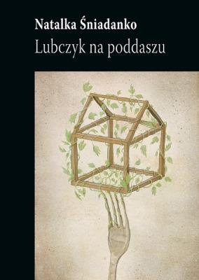 Lubczyk na poddaszu. Autor: Śniadanko Natalka. SmakLiter.pl Okładka książki Lubczyk na poddaszu