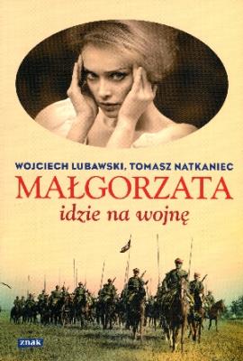Małgorzata idzie na wojnę. Autor: Lubawski Wojciech, Natkaniec Tomasz. SmakLiter.pl Okładka książki Małgorzata idzie na wojnę