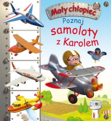 Mały chłopiec. Poznaj samoloty z Karolem. Autor: Nathalie Belineau. SmakLiter.pl Okładka książki Mały chłopiec. Poznaj samoloty z Karolem