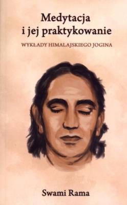 Medytacja i jej praktykowanie. Wykłady himalajskiego jogina. Autor: Swami Rama. SmakLiter.pl Okładka książki Medytacja i jej praktykowanie. Wykłady himalajskiego jogina