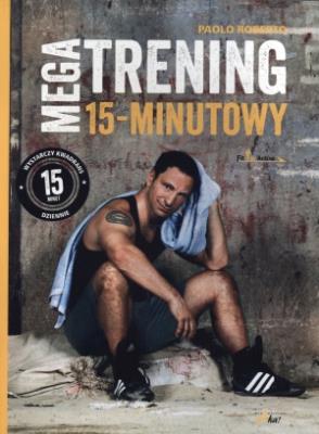 Megatrening 15-minutowy. Autor: Roberto Paolo. SmakLiter.pl Okładka książki Megatrening 15-minutowy