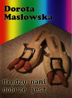 Między nami dobrze jest. Autor: Masłowska Dorota. SmakLiter.pl Okładka książki Między nami dobrze jest