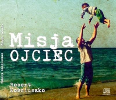 Misja Ojciec audiobook. Autor: Kościuszko Robert. SmakLiter.pl Okładka książki Misja Ojciec audiobook
