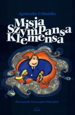 Misja szympansa Klemensa. Autor: Agnieszka Urbańska. SmakLiter.pl Okładka książki Misja szympansa Klemensa