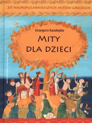 Mity dla dzieci. 20 najpopularniejszych mitów.... Autor: Grzegorz Kasdepke. SmakLiter.pl Okładka książki Mity dla dzieci. 20 najpopularniejszych mitów...