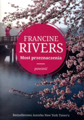 Most Przeznaczenia. Autor: Francine Rivers. SmakLiter.pl Okładka książki Most Przeznaczenia