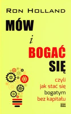 Mów i bogać się. Autor: Holland Ron. SmakLiter.pl Okładka książki Mów i bogać się