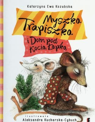 Myszka Trapiszka i Dom pod Kocią Łapką TW EZOP. Autor: Kozubska Katarzyna Ewa. SmakLiter.pl Okładka książki Myszka Trapiszka i Dom pod Kocią Łapką TW EZOP