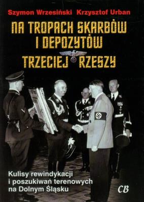 Na tropach skarbów i depozytów Trzeciej Rzeszy. Autor: Wrzesiński Szymon, Urbaniec Krzysztof. SmakLiter.pl Okładka książki Na tropach skarbów i depozytów Trzeciej Rzeszy