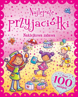 Okładka książki Naklejkowa zabawa. 100 Naklejek Najlepsze Przyjaci
